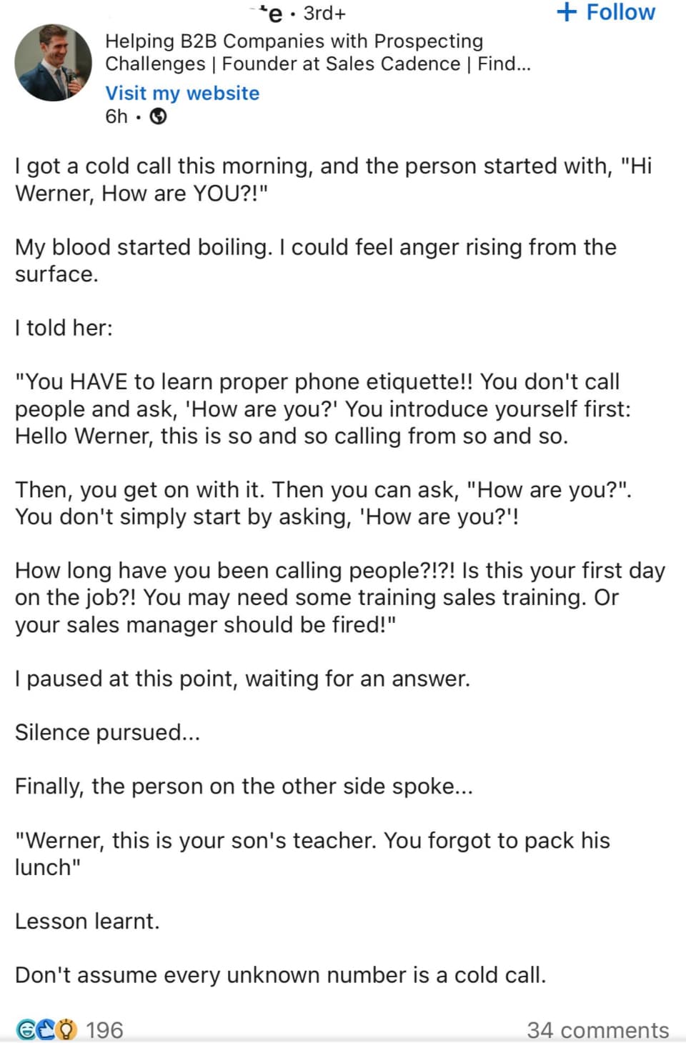 document - e 3rd Helping B2B Companies with Prospecting Challenges | Founder at Sales Cadence | Find... Visit my website 6h got a cold call this morning, and the person started with, "Hi Werner, How are You?!" My blood started boiling. I could feel anger 